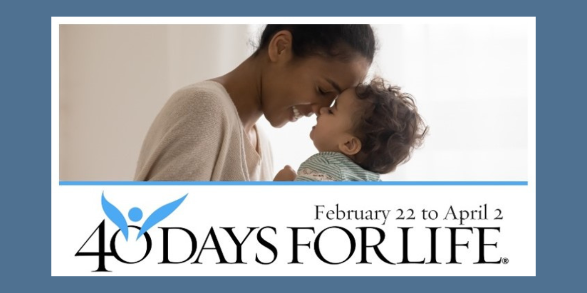 40 Days for Life Spring 2023 Campaign Cincinnati Right to Life